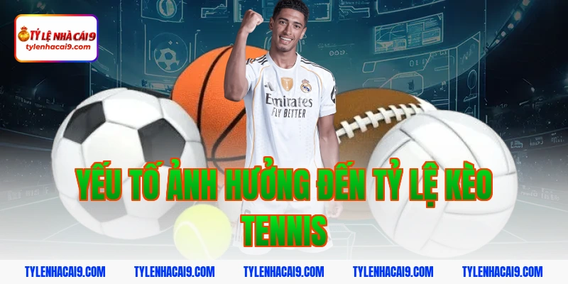Tỷ Lệ Kèo Tennis 3 Yếu tố ảnh hưởng đến tỷ lệ kèo tennis