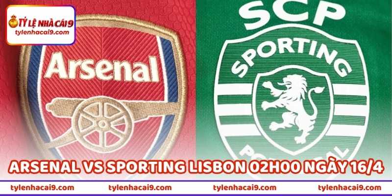 Nhận Định Bóng Đá Arsenal Vs Sporting Lisbon 02h00 Ngày 16/4
