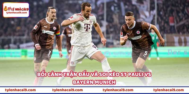Bối cảnh trận đấu và soi kèo St Pauli vs Bayern Munich