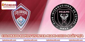 Nhận Định Colorado Rapids Vs Inter Miami 03h30 Ngày 19/4