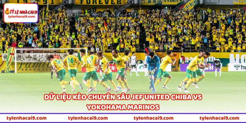 Dữ liệu kèo chuyên sâu JEF United Chiba vs Yokohama Marinos