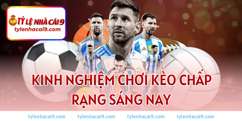 Kèo Chấp Là Gì? Bí Quyết Soi Kèo Chấp Bóng Đá Luôn Thắng 2 Kinh nghiệm chơi kèo chấp rạng sáng nay