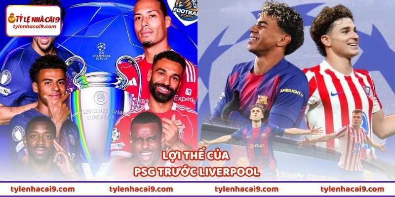 Lợi thế của PSG trước Liverpool