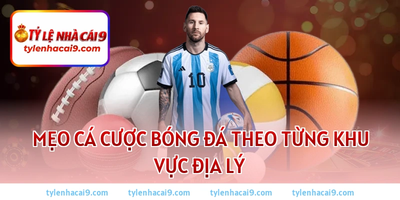 Mẹo cá cược bóng đá theo từng khu vực địa lý