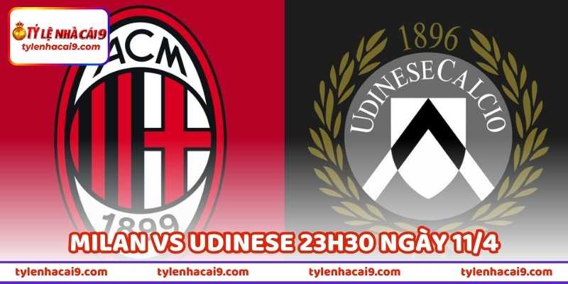 Tin Soi Kèo Milan Vs Udinese 23h30 Ngày 11/4 (32 Serie A)