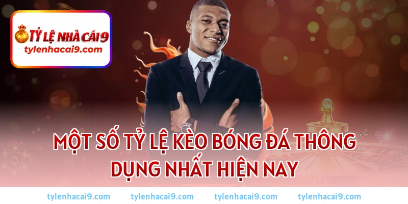 Một số tỷ lệ kèo bóng đá thông dụng nhất hiện nay