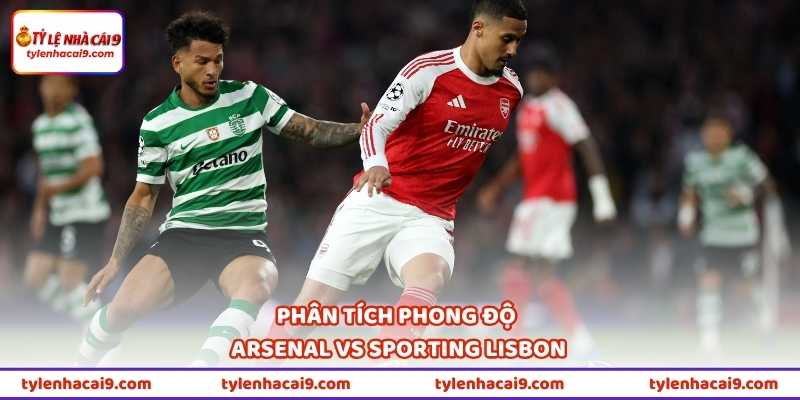 Phân tích phong độ Arsenal vs Sporting Lisbon