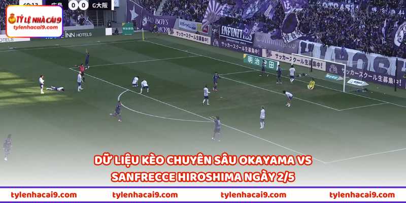 Dữ liệu kèo chuyên sâu Okayama vs Sanfrecce Hiroshima ngày 2/5