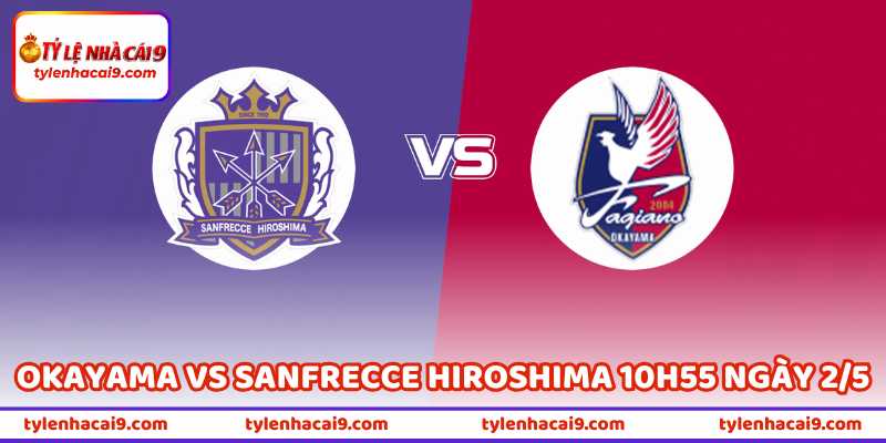 Nhận Định Okayama Vs Sanfrecce Hiroshima 10H55 Ngày 2/5