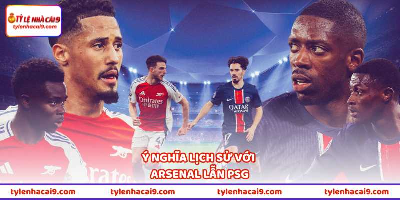 Ý nghĩa lịch sử với Arsenal lẫn PSG
