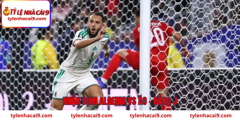 Nhận định Algeria vs Áo về bảng J