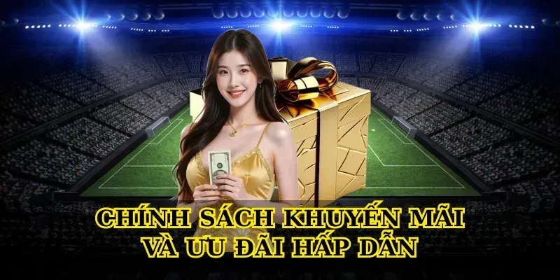 Chính Sách Khuyến Mãi Và Ưu Đãi Hấp Dẫn