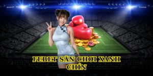 Febet sân chơi xanh chín
