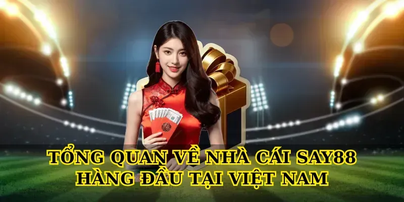 Tổng Quan Về Nhà Cái Say88 Hàng Đầu Tại Việt Nam