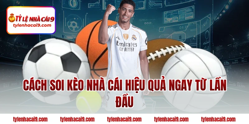 Cách soi kèo nhà cái hiệu quả ngay từ lần đầu