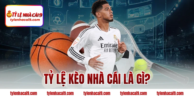 Tỷ lệ kèo nhà cái là gì?